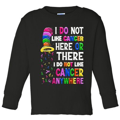 I Do Not Like Cancer Here Or There I Do Not Like Cancer Toddler Long Sleeve Shirt