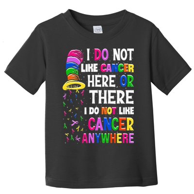 I Do Not Like Cancer Here Or There I Do Not Like Cancer Toddler T-Shirt