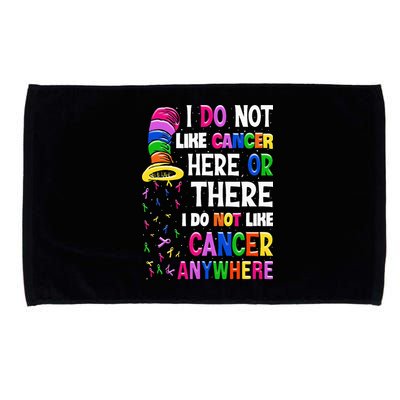 I Do Not Like Cancer Here Or There I Do Not Like Cancer Microfiber Hand Towel
