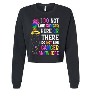 I Do Not Like Cancer Here Or There I Do Not Like Cancer Cropped Pullover Crew