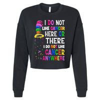 I Do Not Like Cancer Here Or There I Do Not Like Cancer Cropped Pullover Crew