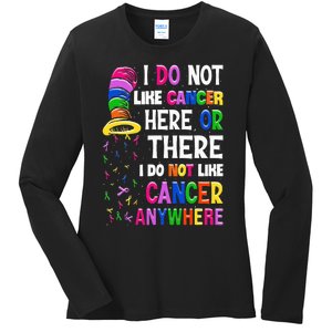 I Do Not Like Cancer Here Or There I Do Not Like Cancer Ladies Long Sleeve Shirt