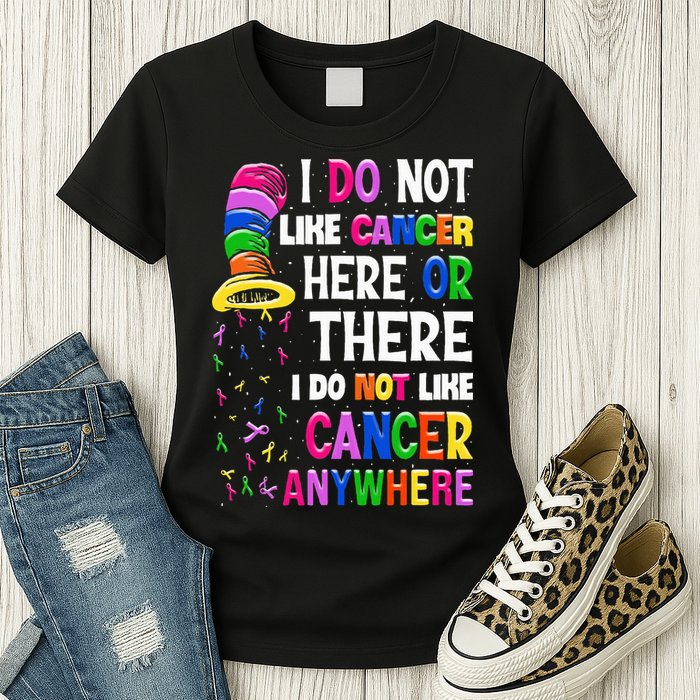 I Do Not Like Cancer Here Or There I Do Not Like Cancer Womens T-Shirt