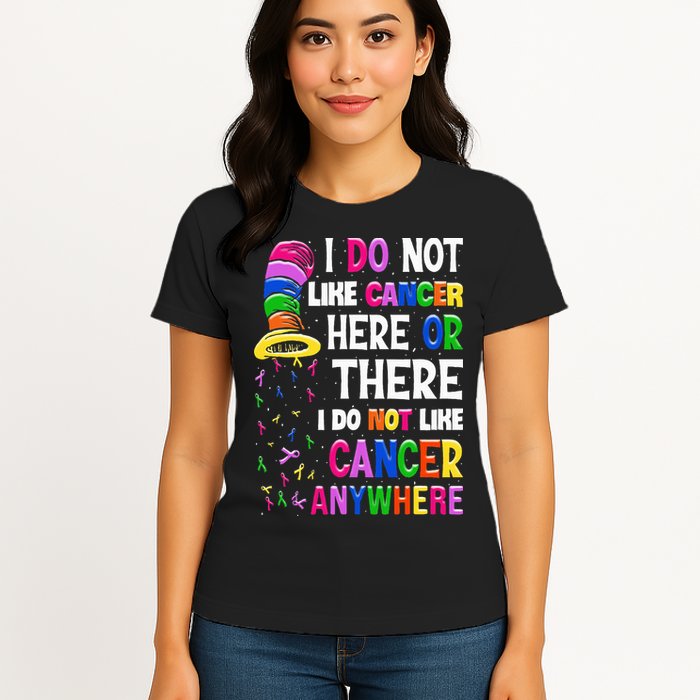 I Do Not Like Cancer Here Or There I Do Not Like Cancer Womens T-Shirt