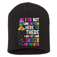 I Do Not Like Cancer Here Or There I Do Not Like Cancer Short Acrylic Beanie
