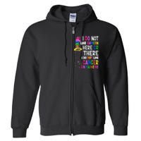 I Do Not Like Cancer Here Or There I Do Not Like Cancer Full Zip Hoodie