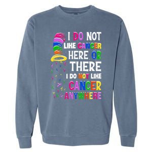 I Do Not Like Cancer Here Or There I Do Not Like Cancer Garment-Dyed Sweatshirt