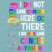 I Do Not Like Cancer Here Or There I Do Not Like Cancer Sueded Cloud Jersey T-Shirt