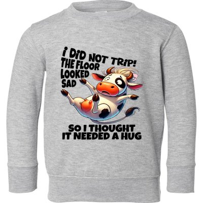 I Did Not Trip! The Floor Looked Sad Funny Cow Farming Toddler Sweatshirt