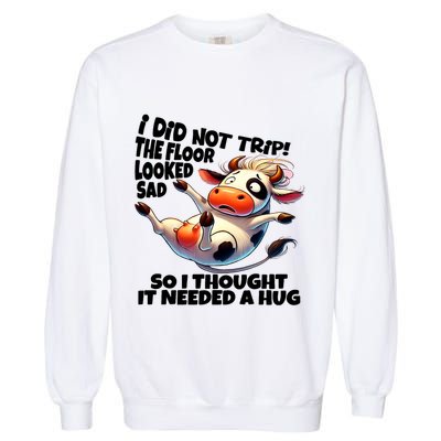I Did Not Trip! The Floor Looked Sad Funny Cow Farming Garment-Dyed Sweatshirt