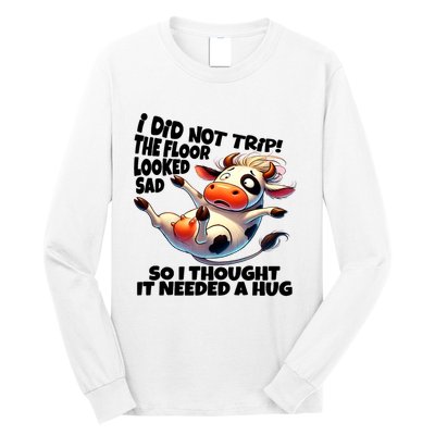I Did Not Trip! The Floor Looked Sad Funny Cow Farming Long Sleeve Shirt