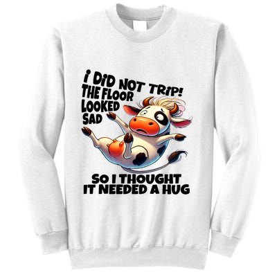 I Did Not Trip! The Floor Looked Sad Funny Cow Farming Sweatshirt