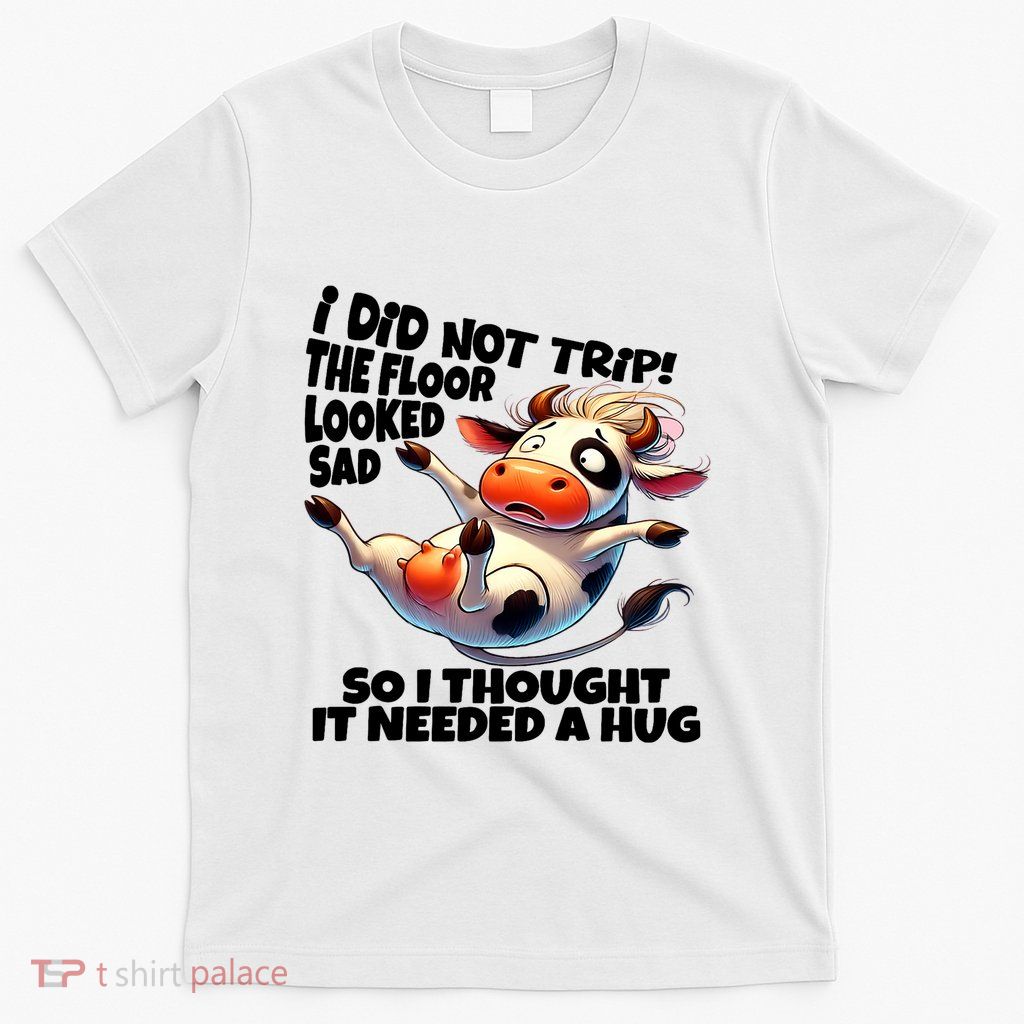 I Did Not Trip! The Floor Looked Sad Funny Cow Farming T-Shirt