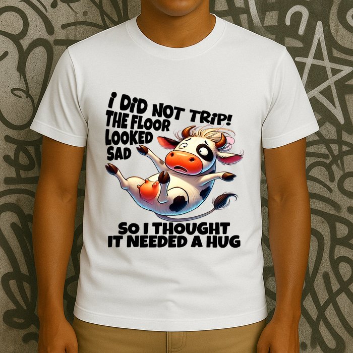I Did Not Trip! The Floor Looked Sad Funny Cow Farming T-Shirt