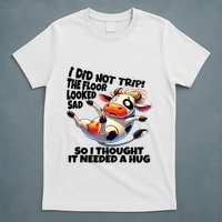 I Did Not Trip! The Floor Looked Sad Funny Cow Farming T-Shirt