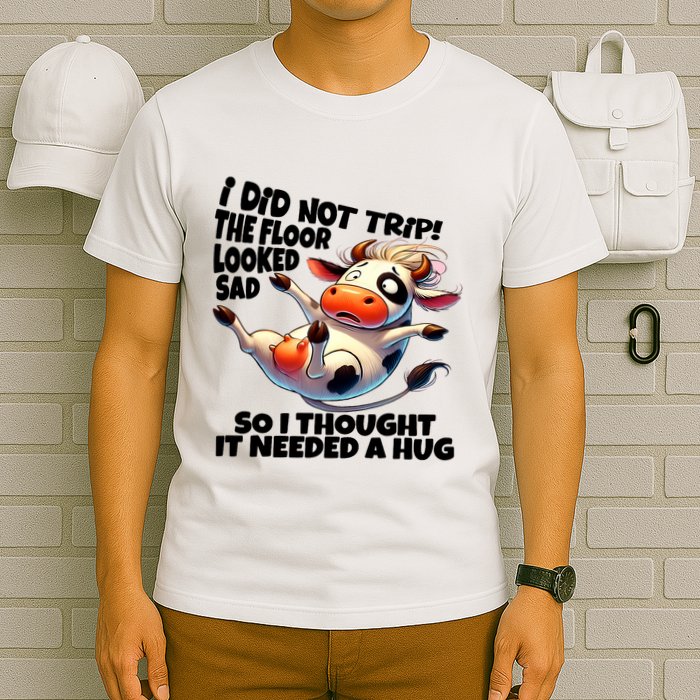 I Did Not Trip! The Floor Looked Sad Funny Cow Farming T-Shirt