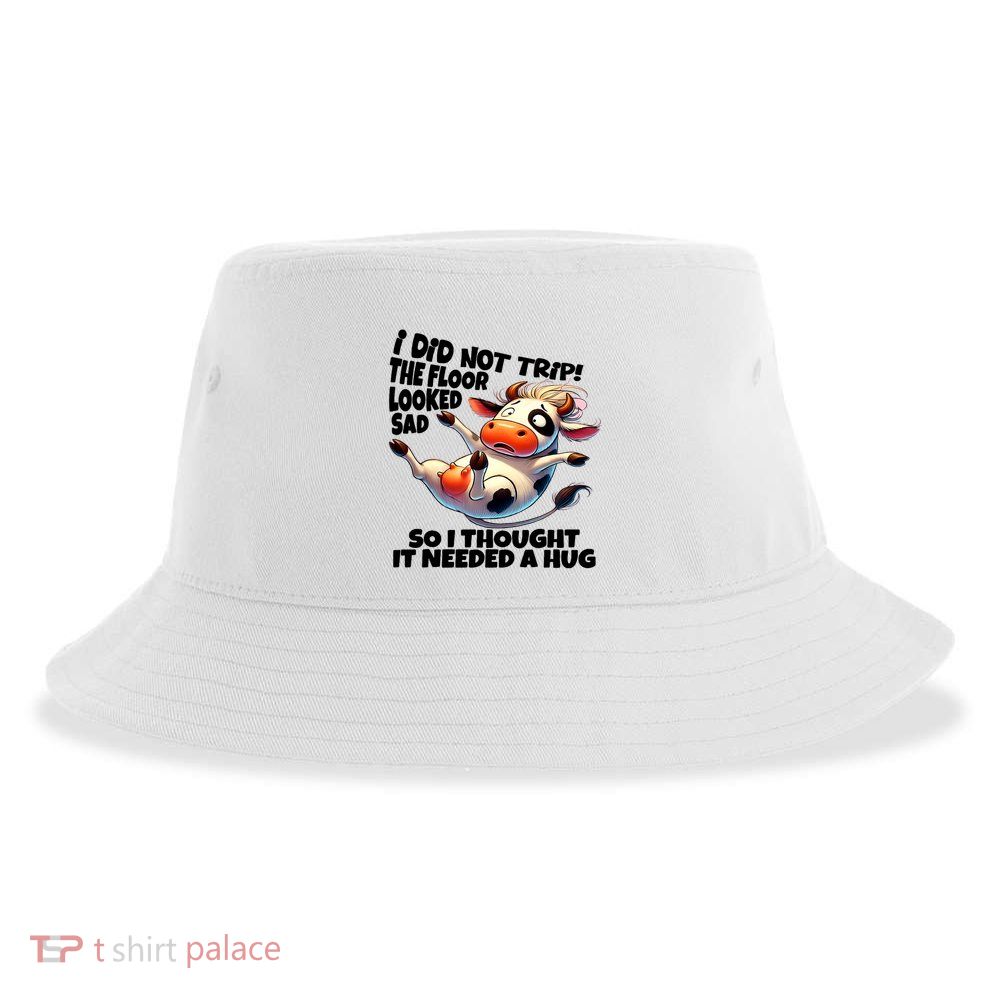I Did Not Trip! The Floor Looked Sad Funny Cow Farming Sustainable Bucket Hat