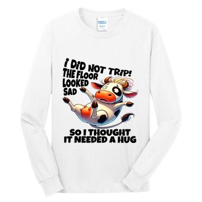 I Did Not Trip! The Floor Looked Sad Funny Cow Farming Tall Long Sleeve T-Shirt