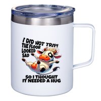 I Did Not Trip! The Floor Looked Sad Funny Cow Farming 12oz Stainless Steel Coffee Mug