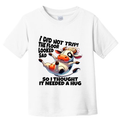 I Did Not Trip! The Floor Looked Sad Funny Cow Farming Toddler T-Shirt