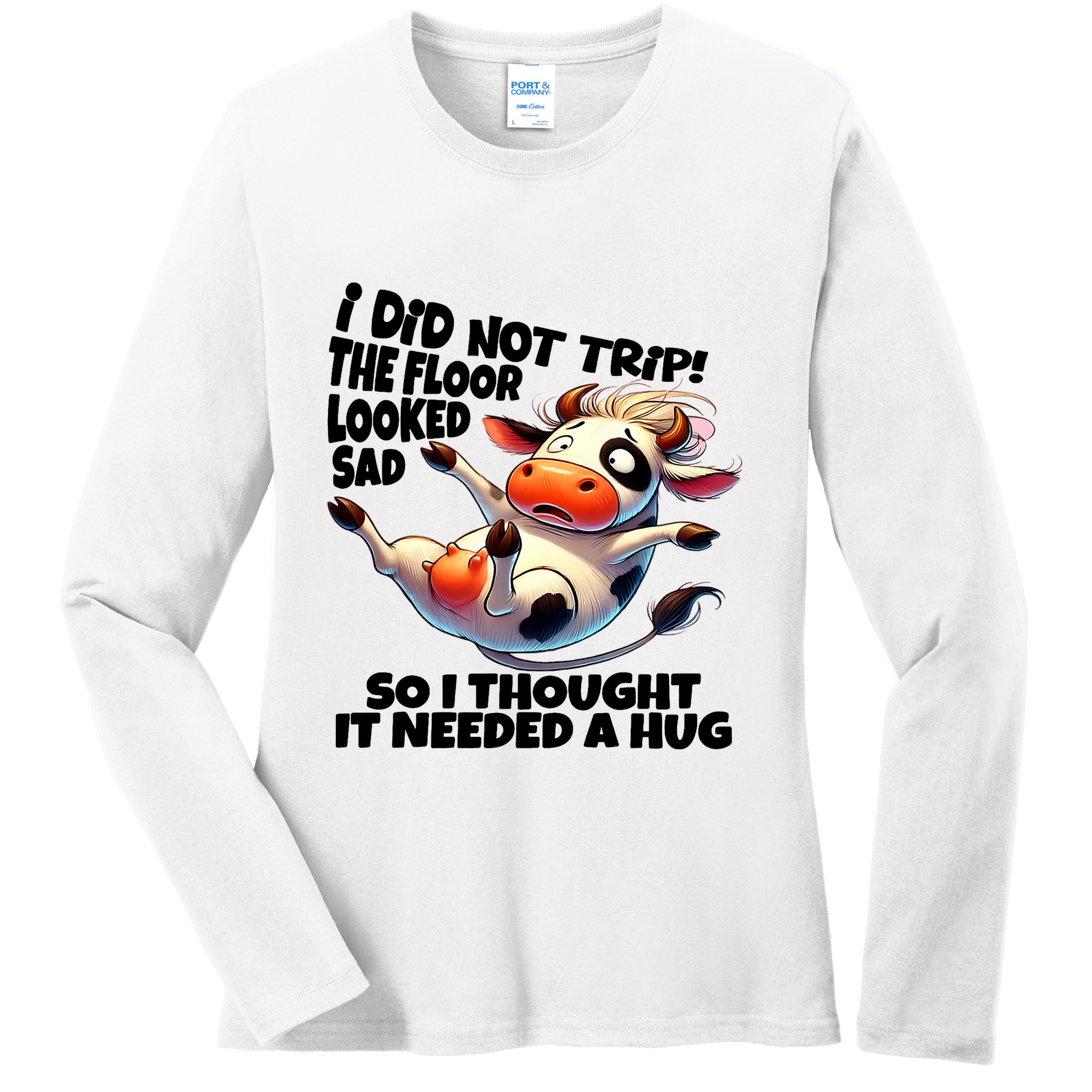 I Did Not Trip! The Floor Looked Sad Funny Cow Farming Ladies Long Sleeve Shirt