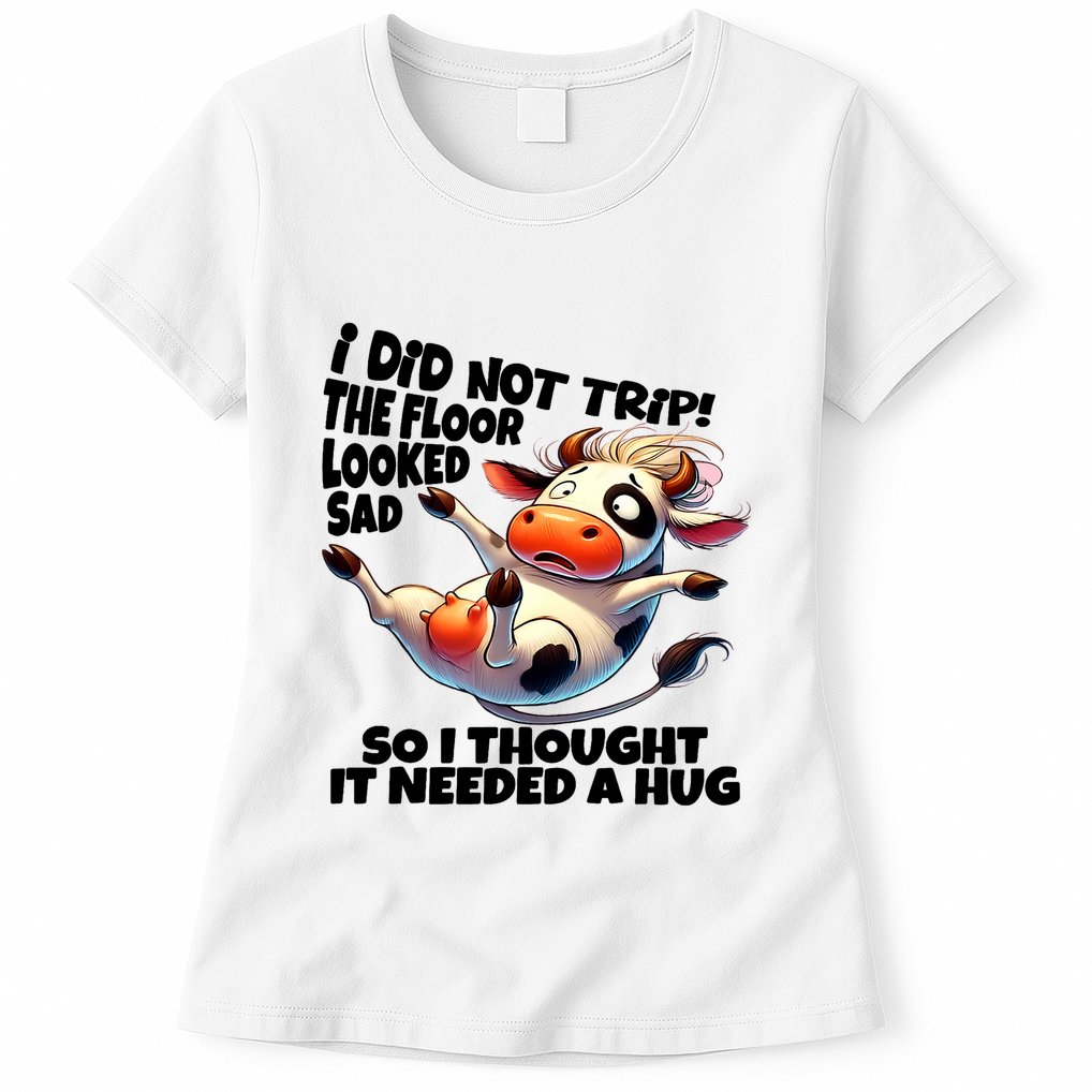 I Did Not Trip! The Floor Looked Sad Funny Cow Farming Womens T-Shirt