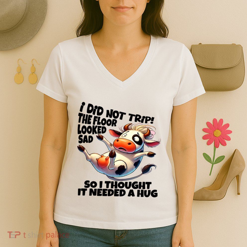 I Did Not Trip! The Floor Looked Sad Funny Cow Farming Women's V-Neck T-Shirt