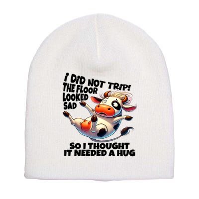 I Did Not Trip! The Floor Looked Sad Funny Cow Farming Short Acrylic Beanie