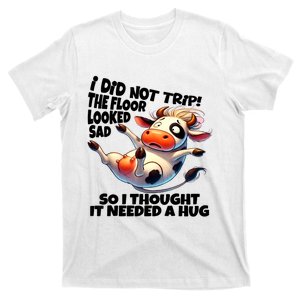 I Did Not Trip! The Floor Looked Sad Funny Cow Farming T-Shirt