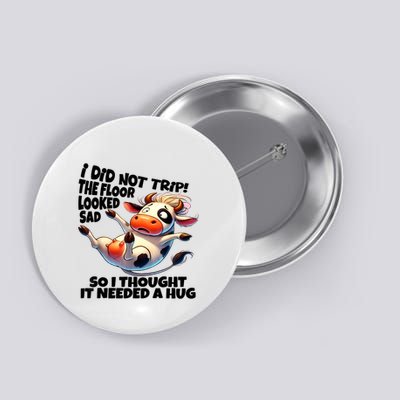 I Did Not Trip! The Floor Looked Sad Funny Cow Farming Button