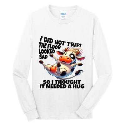 I Did Not Trip! The Floor Looked Sad Funny Cow Farming Tall Long Sleeve T-Shirt