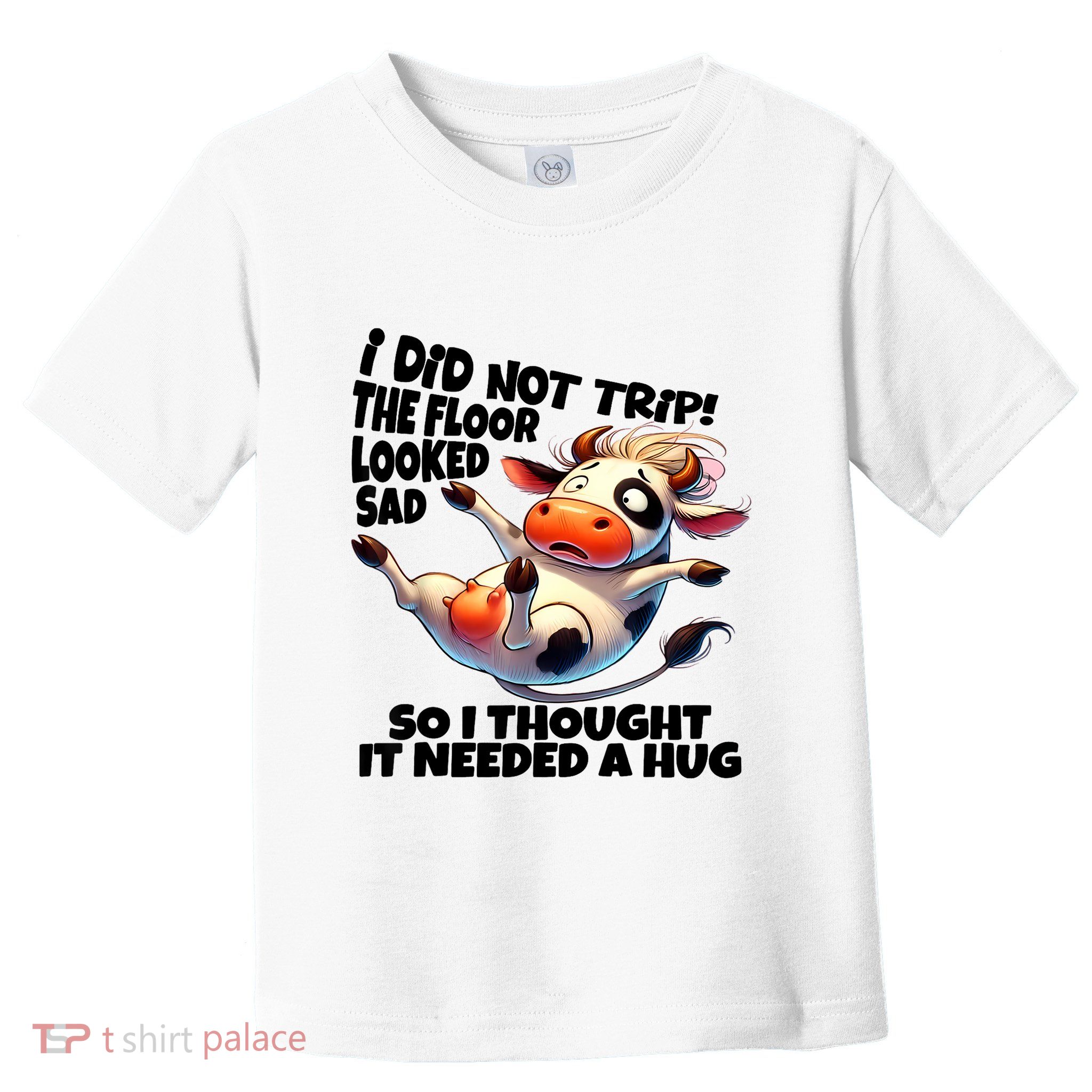 I Did Not Trip! The Floor Looked Sad Funny Cow Farming Toddler T-Shirt