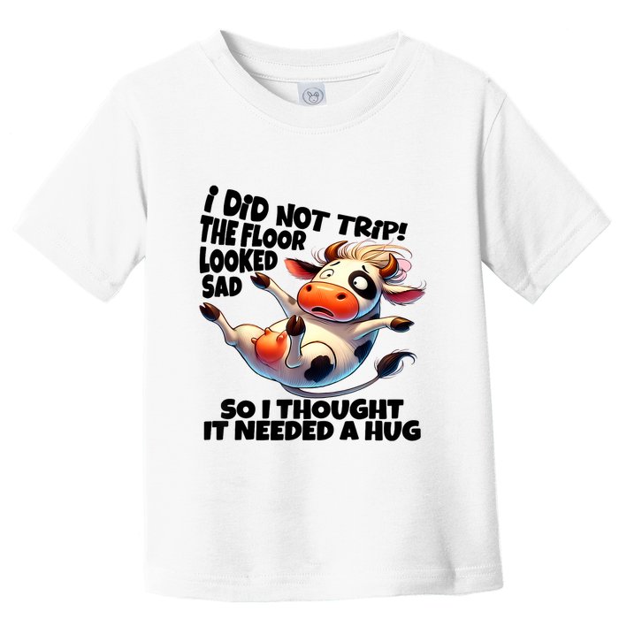 I Did Not Trip! The Floor Looked Sad Funny Cow Farming Toddler T-Shirt