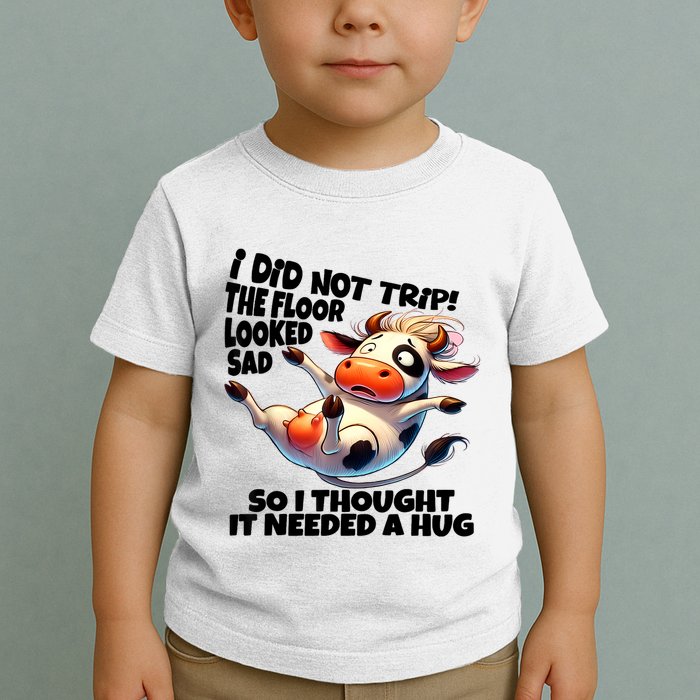 I Did Not Trip! The Floor Looked Sad Funny Cow Farming Toddler T-Shirt