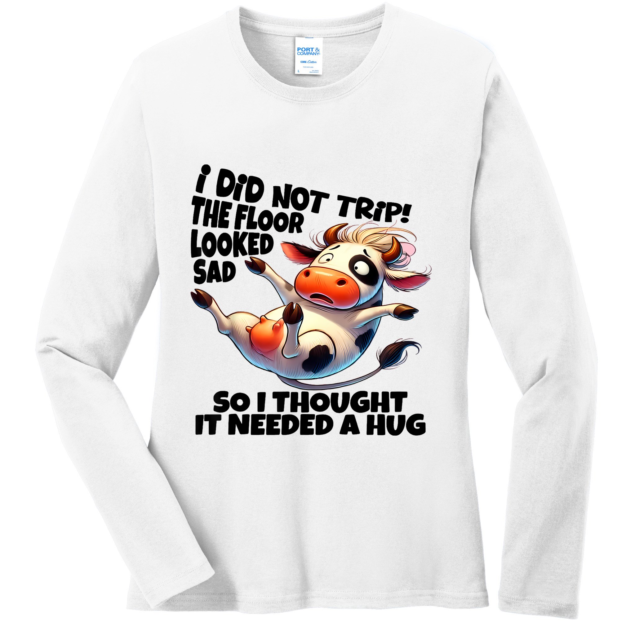 I Did Not Trip! The Floor Looked Sad Funny Cow Farming Ladies Long Sleeve Shirt