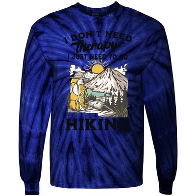 I DonT Need Therapy I Just Need To Go Hiking Tie-Dye Long Sleeve Shirt