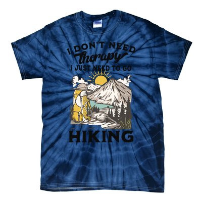 I DonT Need Therapy I Just Need To Go Hiking Tie-Dye T-Shirt