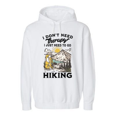 I DonT Need Therapy I Just Need To Go Hiking Garment-Dyed Fleece Hoodie