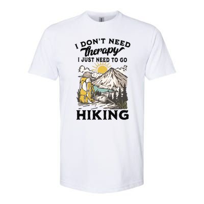 I DonT Need Therapy I Just Need To Go Hiking Softstyle CVC T-Shirt