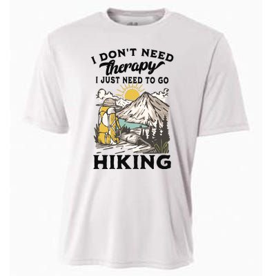 I DonT Need Therapy I Just Need To Go Hiking Cooling Performance Crew T-Shirt