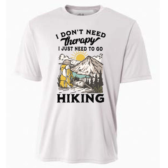 I DonT Need Therapy I Just Need To Go Hiking Cooling Performance Crew T-Shirt