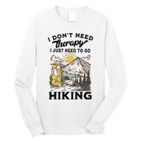 I DonT Need Therapy I Just Need To Go Hiking Long Sleeve Shirt