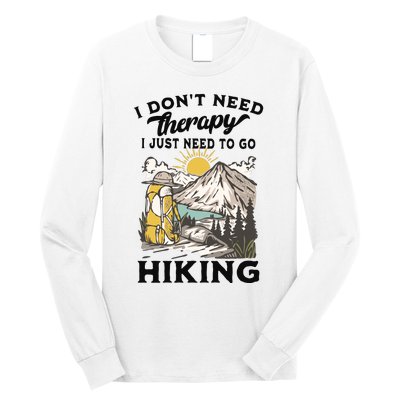 I DonT Need Therapy I Just Need To Go Hiking Long Sleeve Shirt