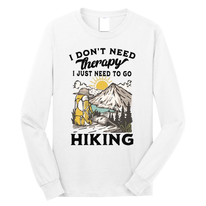 I DonT Need Therapy I Just Need To Go Hiking Long Sleeve Shirt