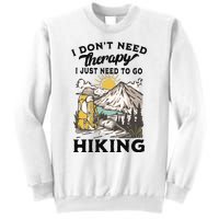 I DonT Need Therapy I Just Need To Go Hiking Sweatshirt