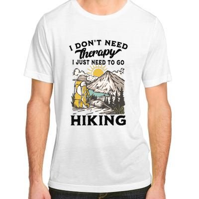 I DonT Need Therapy I Just Need To Go Hiking Adult ChromaSoft Performance T-Shirt