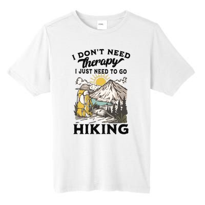 I DonT Need Therapy I Just Need To Go Hiking Tall Fusion ChromaSoft Performance T-Shirt