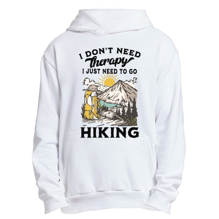 I DonT Need Therapy I Just Need To Go Hiking Urban Pullover Hoodie