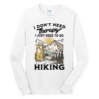 I DonT Need Therapy I Just Need To Go Hiking Tall Long Sleeve T-Shirt