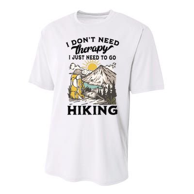 I DonT Need Therapy I Just Need To Go Hiking Performance Sprint T-Shirt